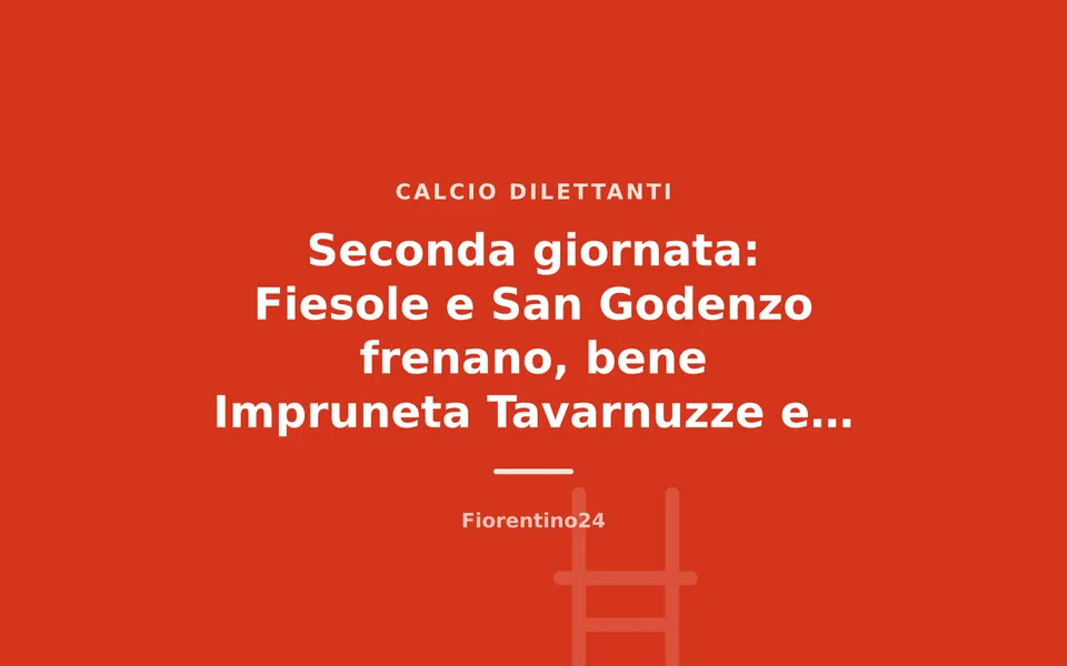Seconda giornata: Fiesole e San Godenzo frenano, bene Impruneta Tavarnuzze e Bagno a Ripoli
